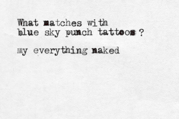What matches with blue sky punch tattoos my everything naked ? 