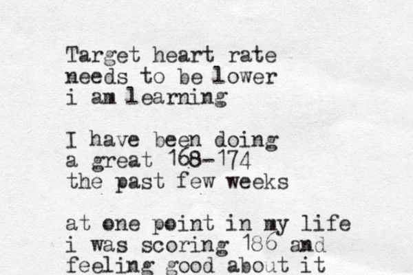 Target heart rate needs to be lower i am learning I have been doing a great 168-174 the past few weeks at one point in my life i was scoring 186 and feeling good about it 