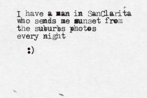 I have a man in SanClarita who sends me sunset from the suburbs photos every night :) 
