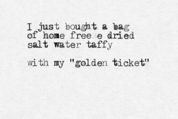 I just bought a bag of home freeze dried salt water taffy with my "golden ticket" 