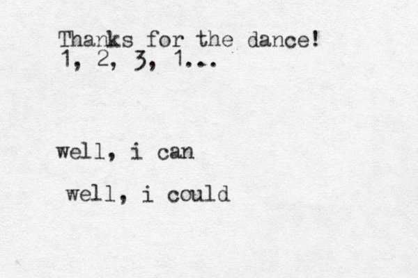 Thanks for the dance! 1, 2, 3, 1... well, i can well, i could 