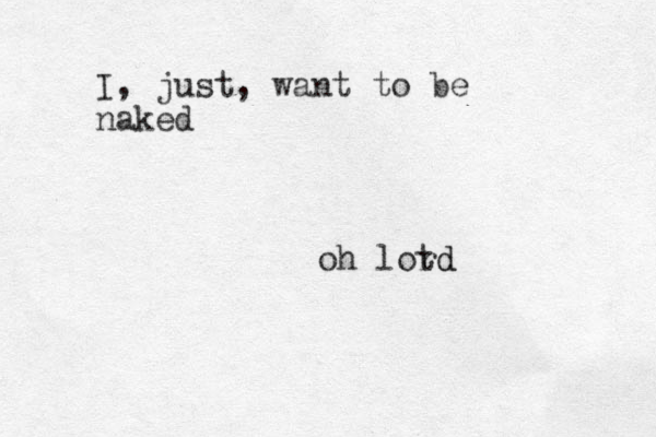I , just, want to be naked oh lotd rd
