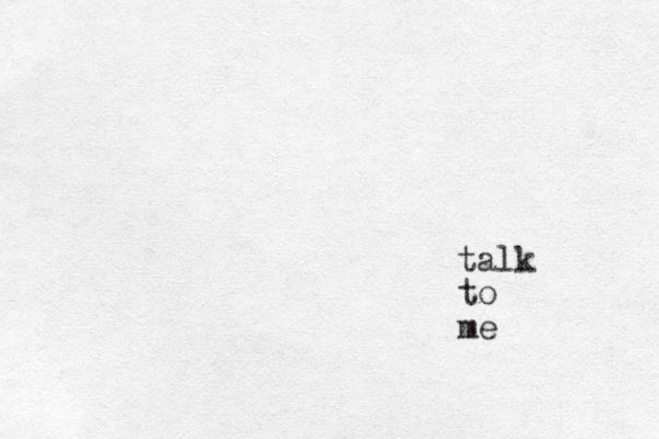 talk to me