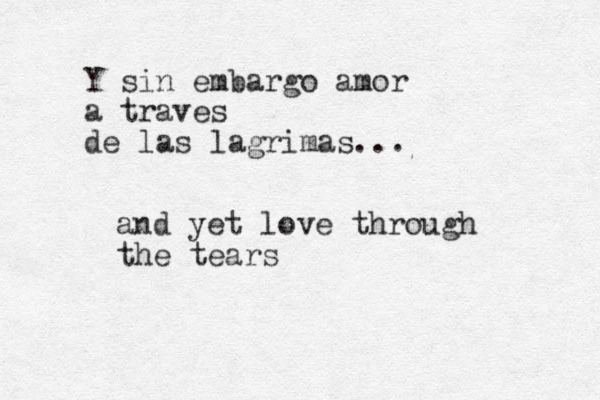 Y sin embargo amor a traves de las lagrimas... and yet love through the tears 