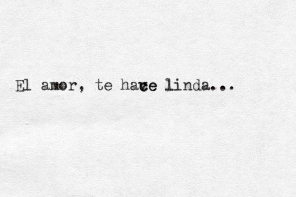 El amor, te have c ce linda... 