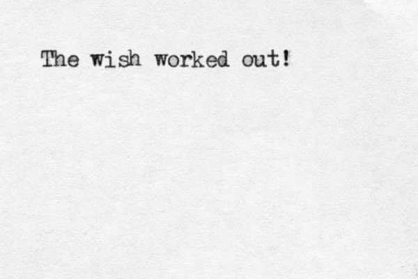 The wish worked out! 