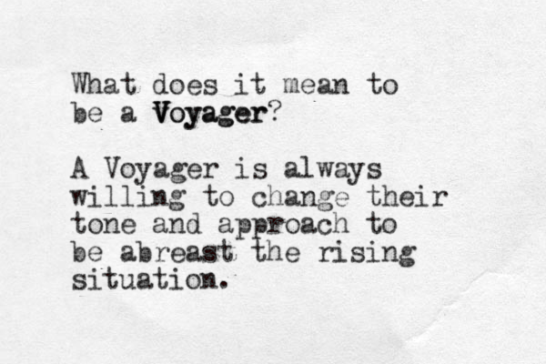 What does it mean to be a voyager V V Voyager? A Voyager is always willing to change their tone and approach to be abreast the rising situation. 