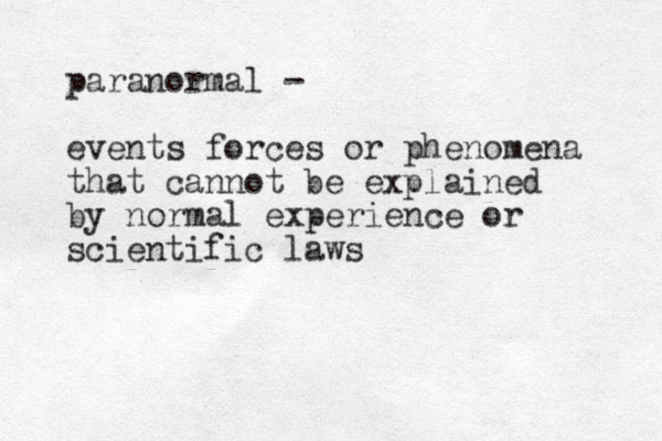paranormal - events forces or phenomena that cannot be explained by normal experience or scientific laws