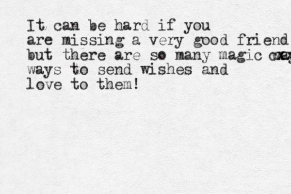 It can be hard if you are missing a very good friend but there are so many magic ways xxx cx ways to send wishes and love to them!