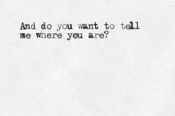 And do you want to tell me where you are? 