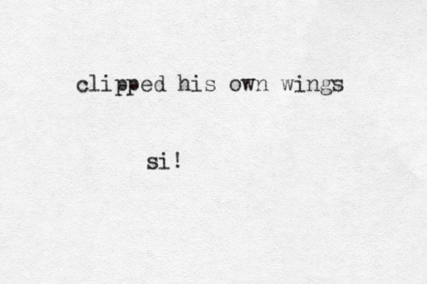clipped his own wings si!