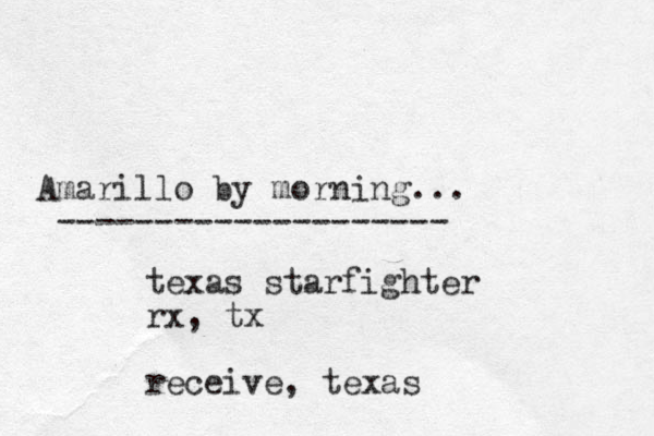 Amarillo by morning... -------------------- texas starfighter rx, tx receive, texas