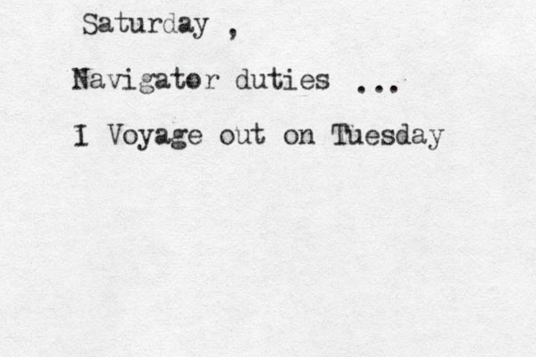 Navigator duties i I Voyage out on Tuesday Saturday , ... 