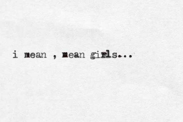 i mean , mean girls...