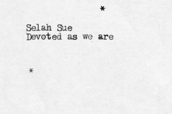 Selah Sue Devoted as we are * * 