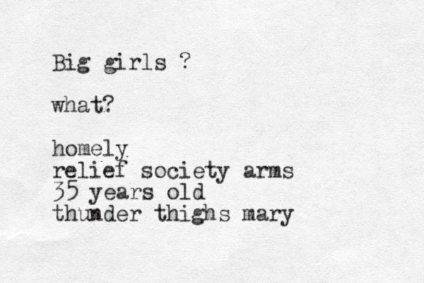 Big girls ? what? homely relief society arms 35 years old thunder thighs mary 