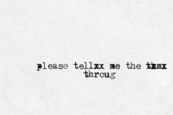 please tellm xx me t he thought xxxx through 