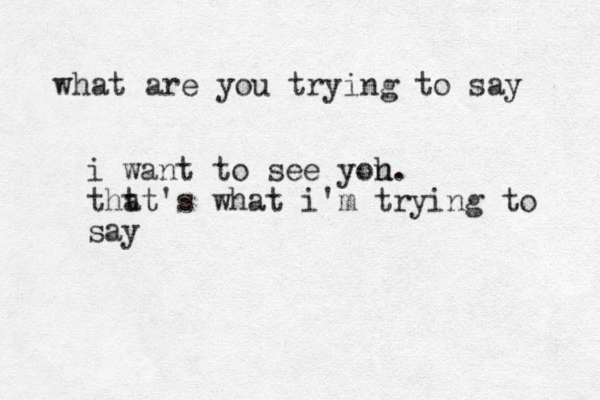 what are you trying to say i want to see yoh u. tht at's what i'm trying to say