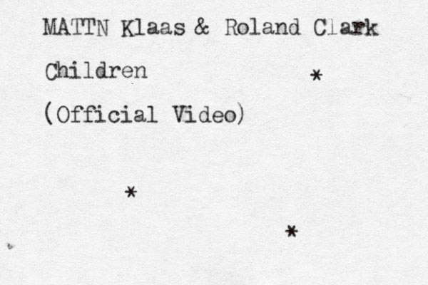 MATTN Klaas & Roland Clark Children (Official Video) * * * 