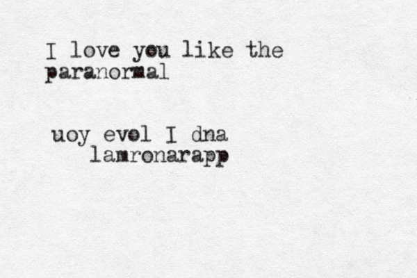 I love you like the paranormal uoy evol I dna lamronarapp