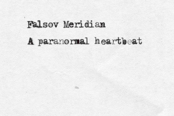 Falsov Meridian A paranormal heartbeat 