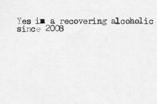 Yes im a recovering alcoholic since 2008