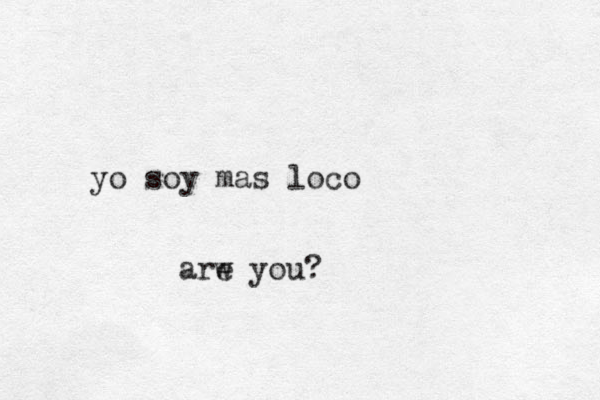 yo soy mas loco arw e you?