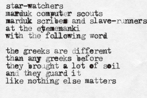 star-watchers marduk computer scouts marduk scribes and slave-runners at the eyem t enanki with the following word the greeks are different than any greeks before they brought a lot of soil and they guard it like nothing else matters