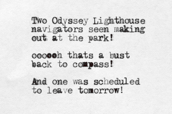 Two Odyssey Lighthouse navigators seen making out at the park! oooooh thats a bust back to compass! And one was scheduled to leave tomorrow!