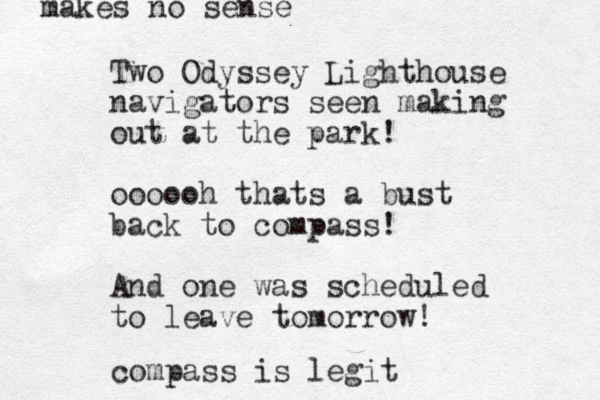Two Odyssey Lighthouse navigators seen making out at the park! oooooh thats a bust back to compass! And one was scheduled to leave tomorrow! compass is legit makes no sense