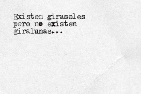 Existen girasoles pero no existen giralunas...