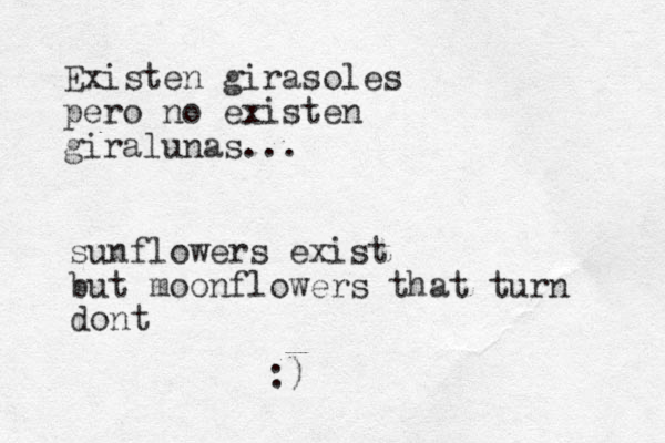Existen girasoles pero no existen giralunas... sunflowers exist but moonflowers that turn dont :)