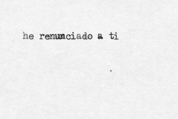 he renunciado a ti