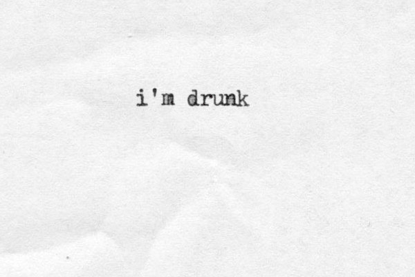 i'm drunk