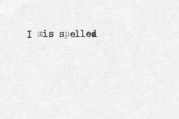 I mis spelled