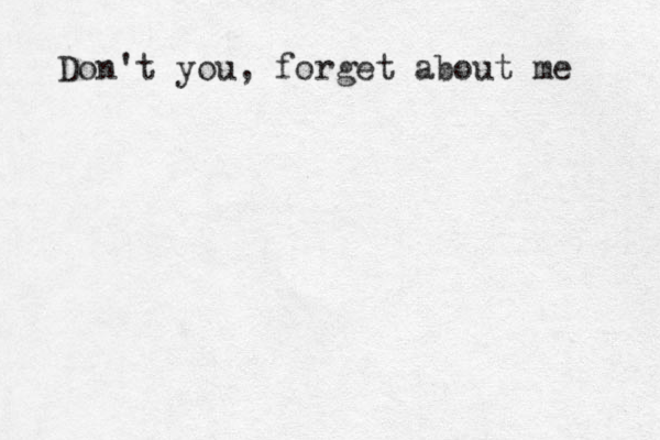 Don't you, forget about me 