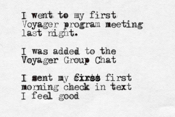 I went to my first Voyager program meeting last night. I was added to the Voyager Group Chat I sent my firts st cxxcc first morning check in text I feel good