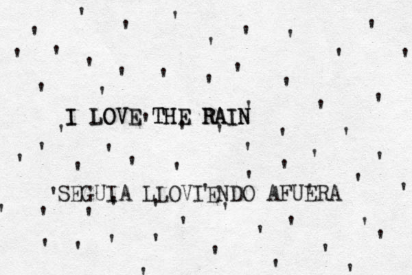 '''''''''' '''''' '' ''''''''''''''''''''''' ' ' ' ' ' ' ' ' ' ' ' ' ' ' ' ' ' ' ' ' ' ' ' ' I I LOVE THE THE LOVE RAIN RAIN SEGUIA LLOVIENDO AFUERA 