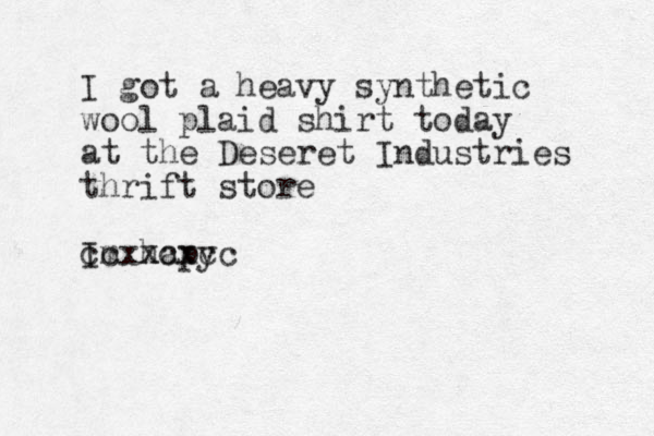 I got a heavy synthetic wool plaid shirt today at the Deseret Industries thrift store Im hapy xcxcc ccx 