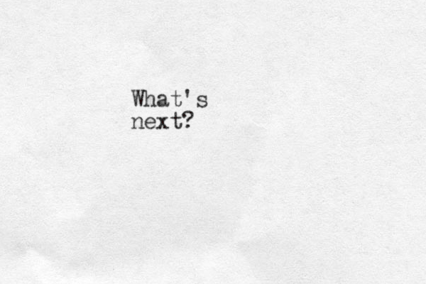 What's next?
