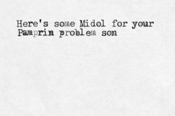 Here's some Midol for your Pamprin problem son