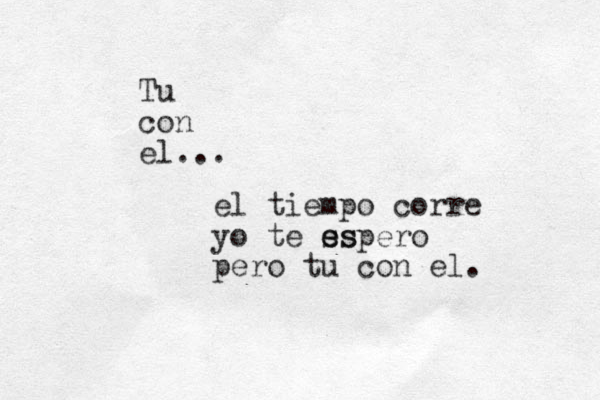 Tu con el... el tiempo corre yo te ss e espero pero tu con el. 
