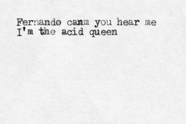 Fernando ca m n you hear me I'm the acid queen