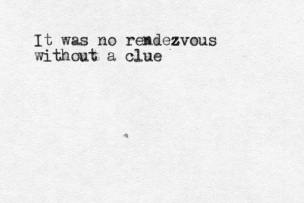 It was no rendezvous z without a clue 