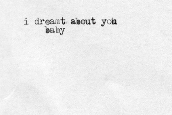 i dreamt about yoh u baby