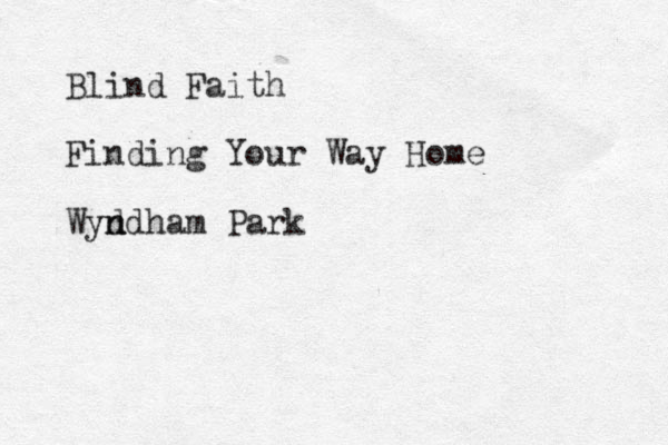 Blind Faith Finding Your Way Home Wyd n ndham Park