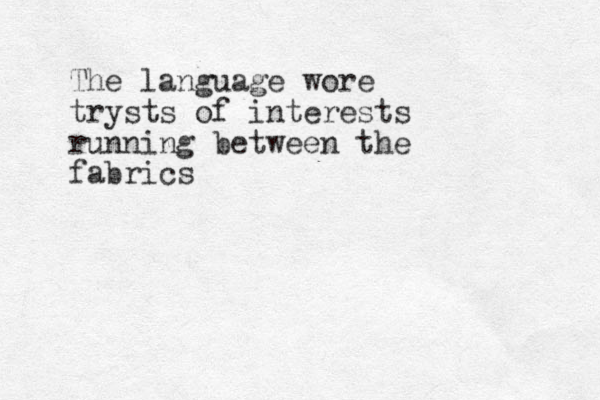 The language wore trysts of interests running between the fabrics