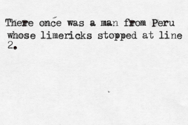 There once was a man from Per whose limericks stopped at line 2