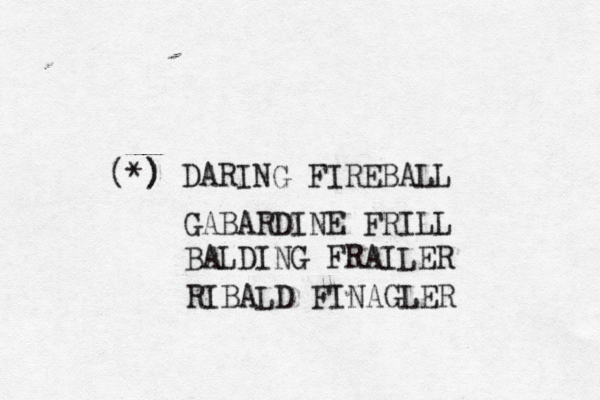 (*) ) DARING FIREBA GABARDINE FRILL BALDING FRAILE RIBALD FINAGLER