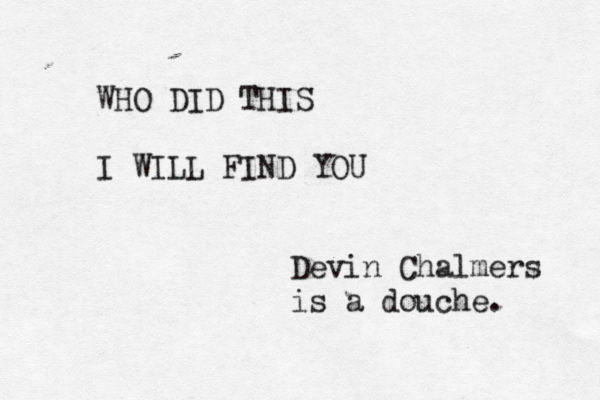 Devin Chalmers is a douche WHO DID THIS I WILL FIND YO
